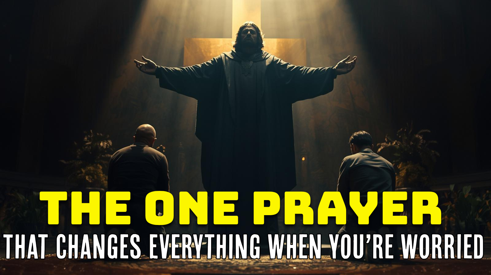 The One Prayer That Changes Everything When You’re Worried