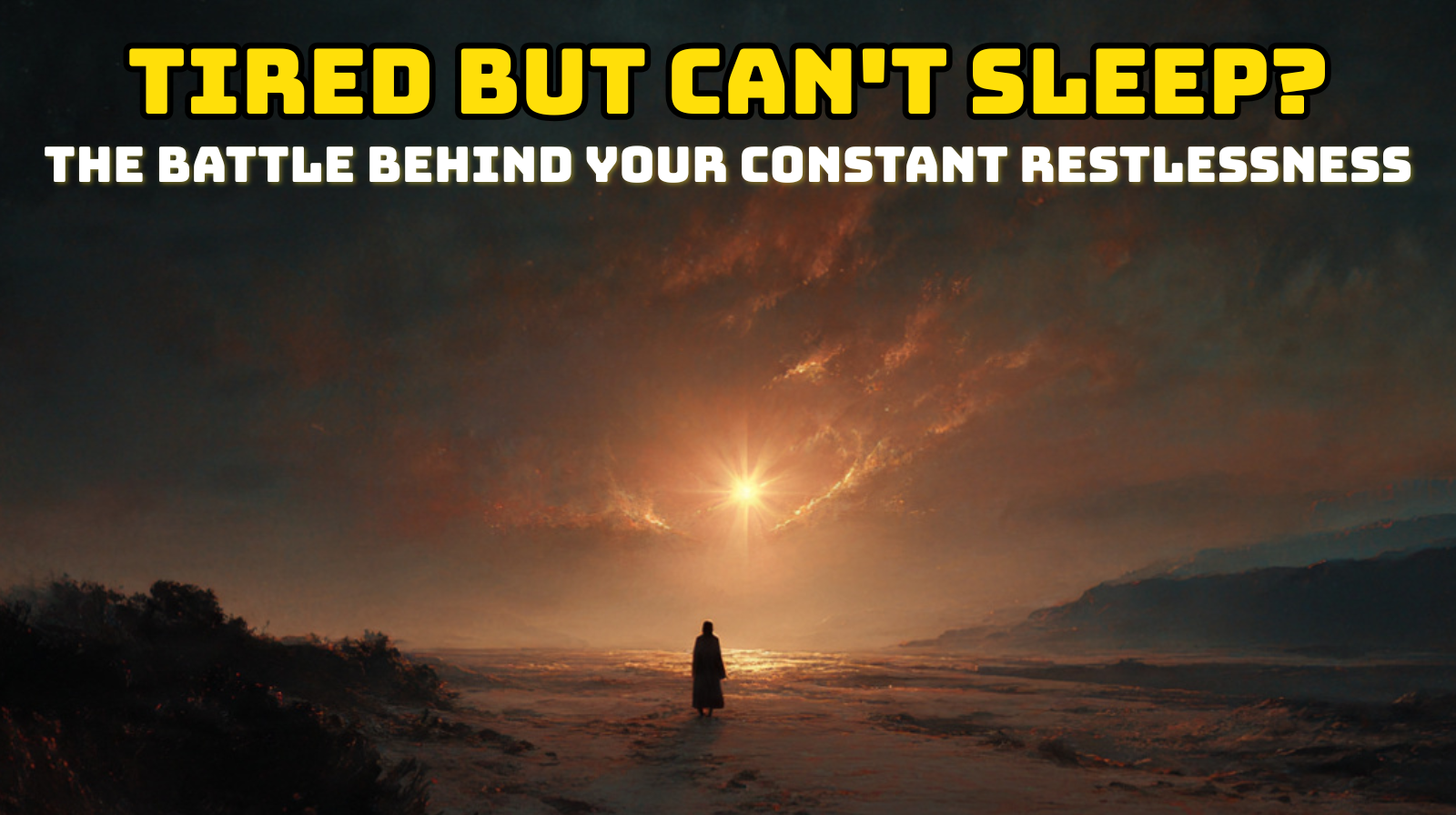 The Battle Behind Your Constant Restlessness