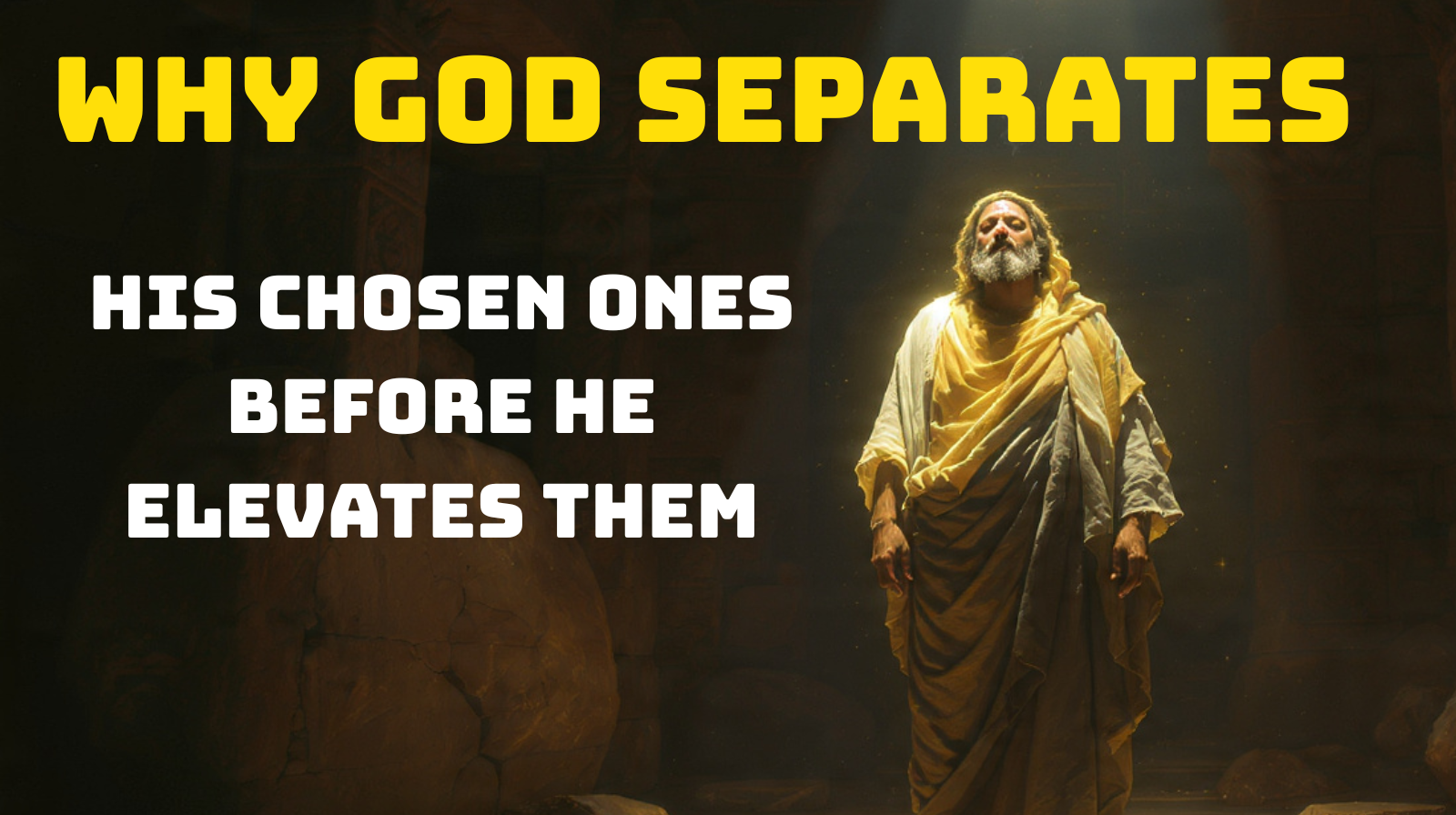 Why God Separates His Chosen Ones Before He Elevates Them
